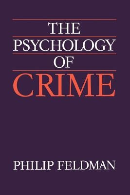 The Psychology of Crime: A Social Science Textbook by Feldman, Philip