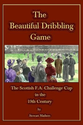 The Beautiful Dribbling Game by Mathers, Stewart