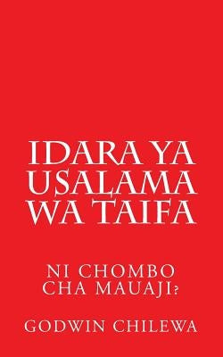 Idara ya USALAMA WA TAIFA: Ni chombo cha Mauaji? by Chilewa, Godwin