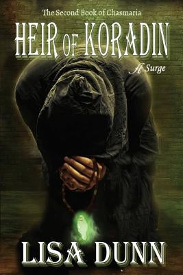 Heir of Koradin: The Second Book of Chasmaria by Dunn, Lisa