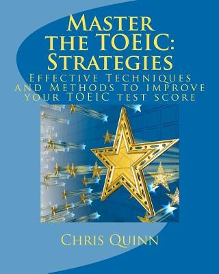 Master the TOEIC: Strategies: Effective Techniques and Methods to improve your TOEIC test score by Quinn, Chris