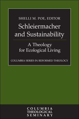 Schleiermacher and Sustainability: A Theology for Ecological Living by Poe, Shelli M.