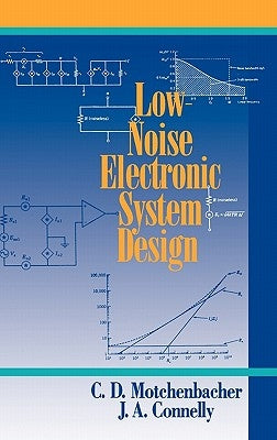 Low-Noise Electronic System Design by Motchenbacher, C. D.
