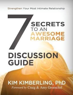 7 Secrets To An Awesome Marriage Discussion Guide by Kimberling Ph. D., Kim