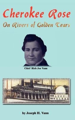 Cherokee Rose: On Rivers of Golden Tears by Vann, Joseph H.