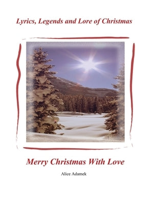 Lyrics, Legends and Lore of Christmas by Adamek, Alice E.