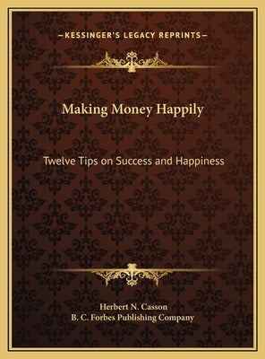 Making Money Happily: Twelve Tips on Success and Happiness by Casson, Herbert N.