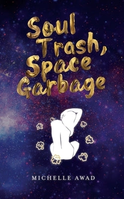 Soul Trash, Space Garbage by Awad, Michelle