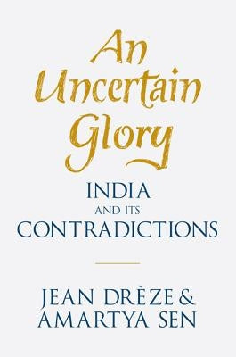 An Uncertain Glory: India and Its Contradictions by Drèze, Jean
