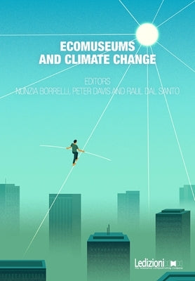 Ecomuseums and Climate Change by Dal Santo, Raul