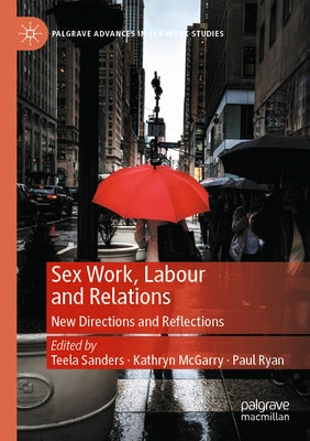 Sex Work, Labour and Relations: New Directions and Reflections by Sanders, Teela