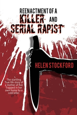 Reenactment of a Killer and Serial Rapist by Stockford, Helen