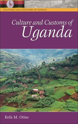 Culture and Customs of Uganda by Otiso, Kefa M.