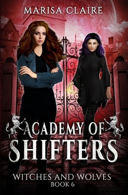Academy of Shifters: Witches and Wolves (Veiled World) by Claire, Marisa