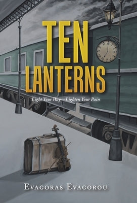 Ten Lanterns: Light Your Way-Lighten Your Pain by Evagorou, Evagoras