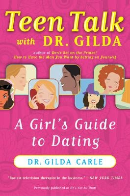 Teen Talk with Dr. Gilda: A Girl's Guide to Dating by Carle, Gilda