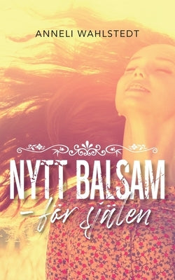 Nytt balsam: för själen by Wahlstedt, Anneli