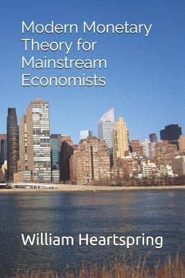 Modern Monetary Theory for Mainstream Economists by Heartspring, William