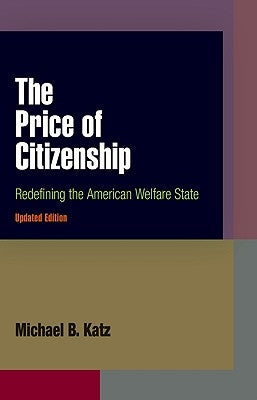 The Price of Citizenship: Redefining the American Welfare State by Katz, Michael B.