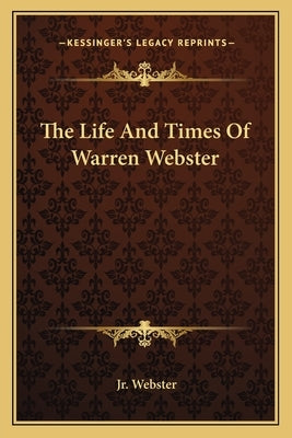 The Life and Times of Warren Webster by Webster, Jr. Warren