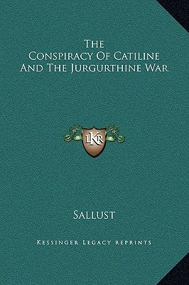 The Conspiracy of Catiline and the Jurgurthine War by Sallust