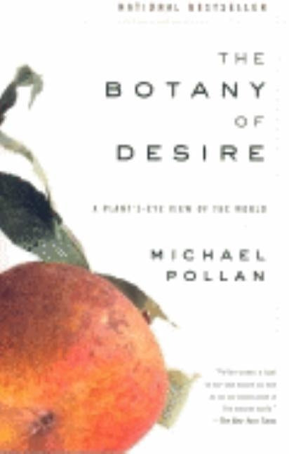 The Botany of Desire: A Plant's-Eye View of the World by Pollan, Michael