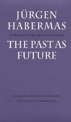 The Past as Future by Habermas, Jurgen