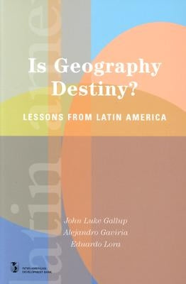 Is Geography Destiny?: Lessons from Latin America by Lora, Eduardo