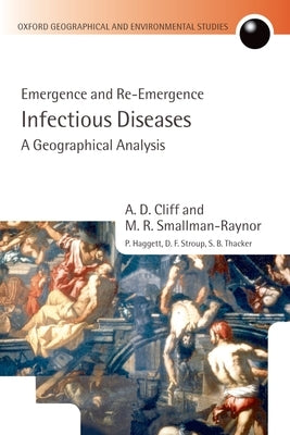 Infectious Diseases: A Geographical Analysis: Emergence and Re-Emergence by Cliff, A. D.