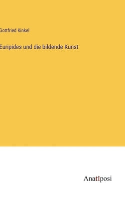 Euripides und die bildende Kunst by Kinkel, Gottfried