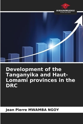 Development of the Tanganyika and Haut-Lomami provinces in the DRC by Mwamba Ngoy, Jean Pierre