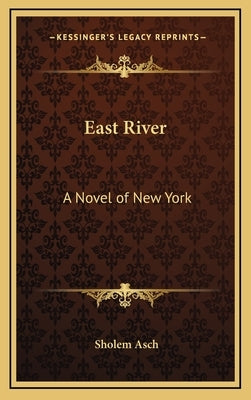 East River: A Novel of New York by Asch, Sholem