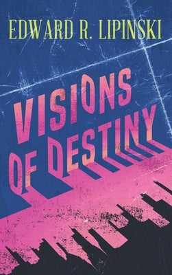 Visions Of Destiny by Lipinski, Edward R.