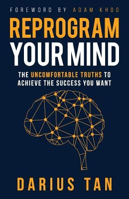 Reprogram Your Mind: The Uncomfortable Truths To Achieve The Success You Want by Khoo, Adam