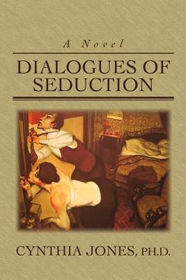 Dialogues of Seduction by Jones, Cynthia