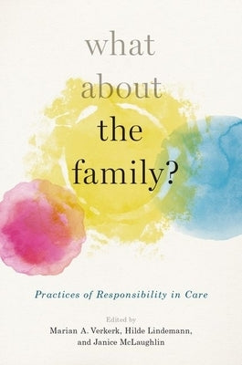What about the Family?: Practices of Responsibility in Care by Lindemann, Hilde