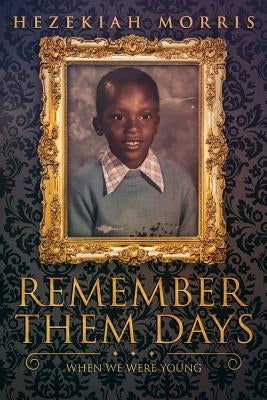 Remember Them Days: When We Were Young by Morris, Hezekiah