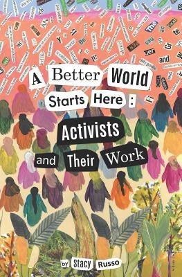 A Better World Starts Here: Activists and Their Work by Russo, Stacy
