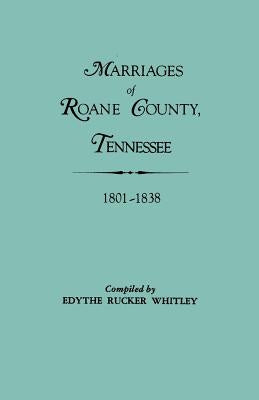 Marriages of RoAne County, Tennessee, 1801-1838 by Whitley, Edythe Johns Rucker