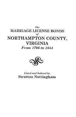 The Marriage License Bonds of Northampton County, Virginia from 1706 to 1854 by Nottingham, Stratton