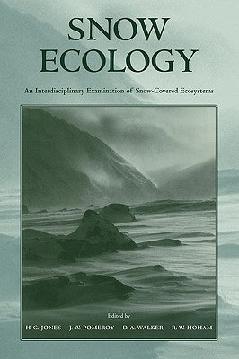 Snow Ecology: An Interdisciplinary Examination of Snow-Covered Ecosystems by Jones, H. G.