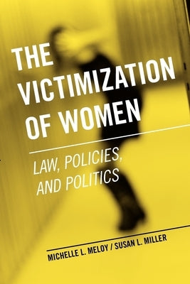 The Victimization of Women: Law, Policies, and Politics by Meloy, Michelle L.