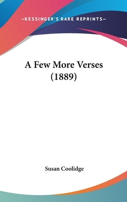 A Few More Verses (1889) by Coolidge, Susan