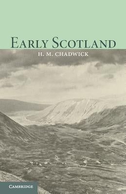 Early Scotland: The Picts, the Scots and the Welsh of Southern Scotland by Chadwick, Hector Munro
