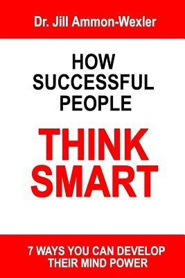 How Successful People Think Smart: 7 Ways You Can Develop Their Mind Powwer by Piscopo, Chantal