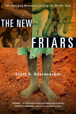 The New Friars: The Emerging Movement Serving the World's Poor by Bessenecker, Scott A.