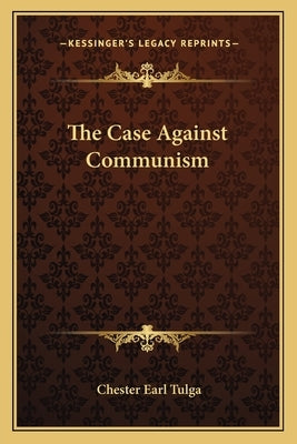 The Case Against Communism by Tulga, Chester Earl