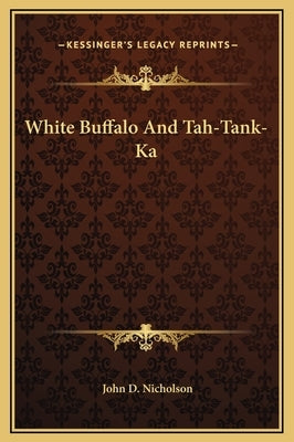 White Buffalo and Tah-Tank-Ka by Nicholson, John D.