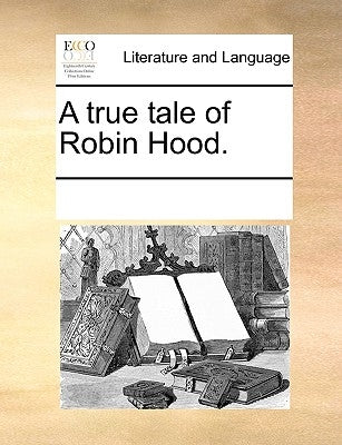 A true tale of Robin Hood. by Multiple Contributors