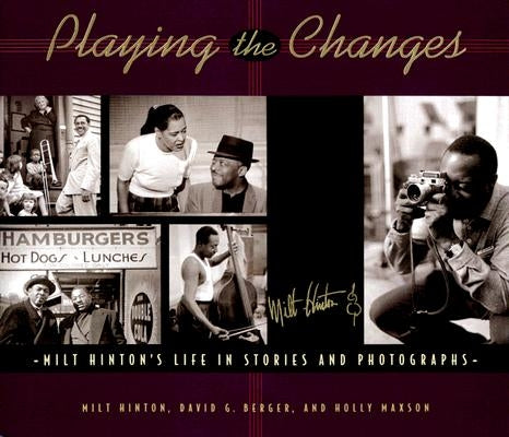 Playing the Changes: Milt Hinton's Life in Stories and Photographs by Hinton, Milt